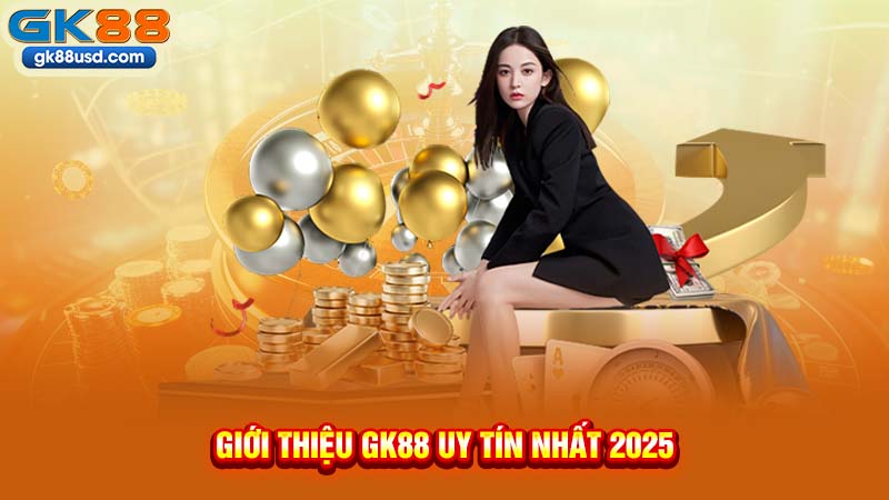 Giới Thiệu GK88 Uy Tín Nhất 2025